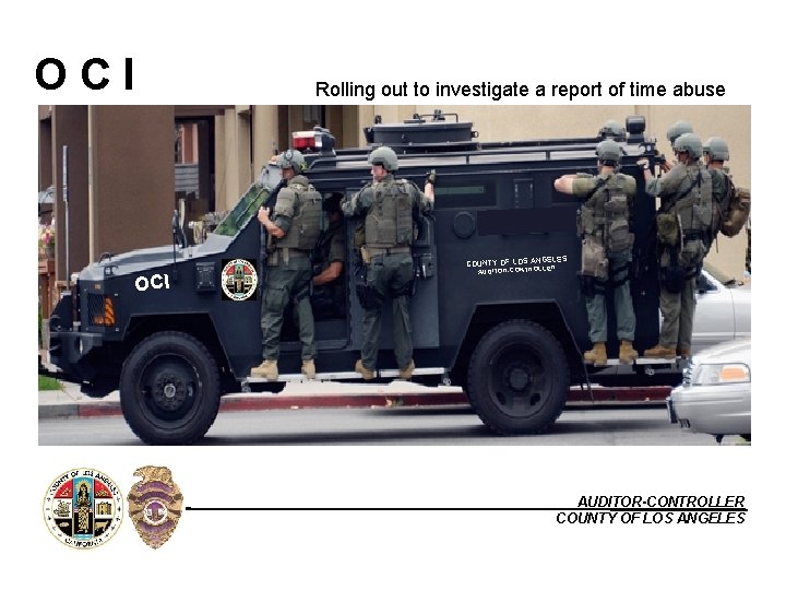 OCI Rolling out to investigate a report of time abuse GELES COUNTY OF LOS
