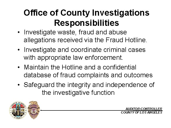 Office of County Investigations Responsibilities • Investigate waste, fraud and abuse allegations received via