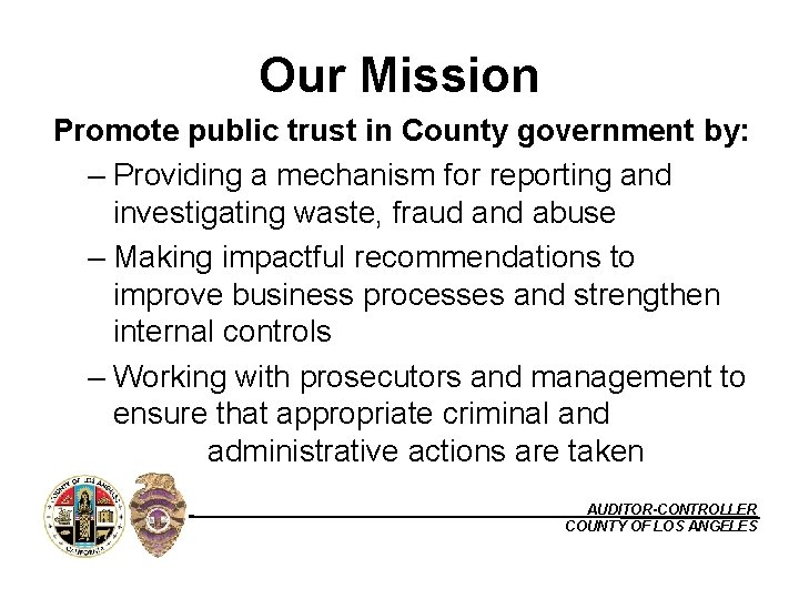 Our Mission Promote public trust in County government by: – Providing a mechanism for