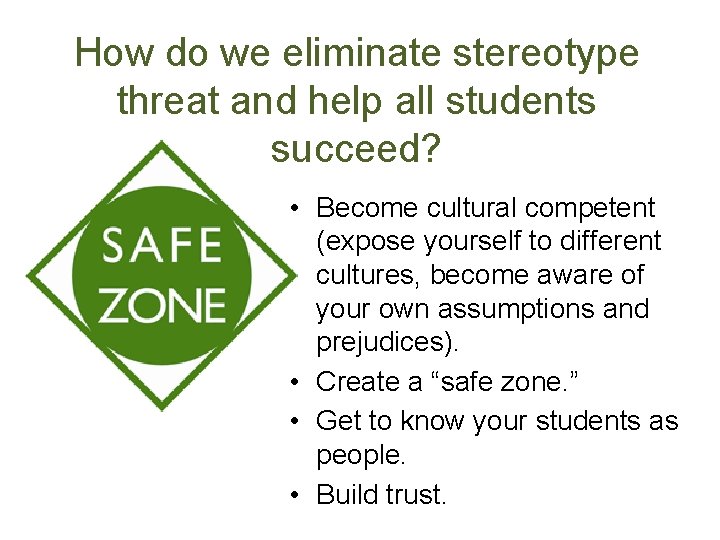 How do we eliminate stereotype threat and help all students succeed? • Become cultural