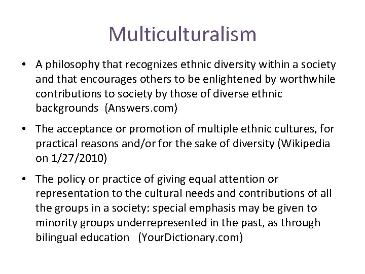 Multiculturalism • A philosophy that recognizes ethnic diversity within a society and that encourages