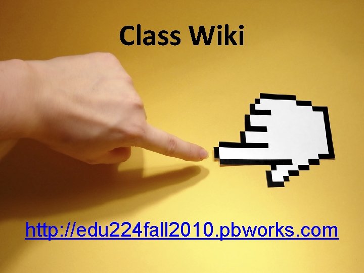 Class Wiki http: //edu 224 fall 2010. pbworks. com 