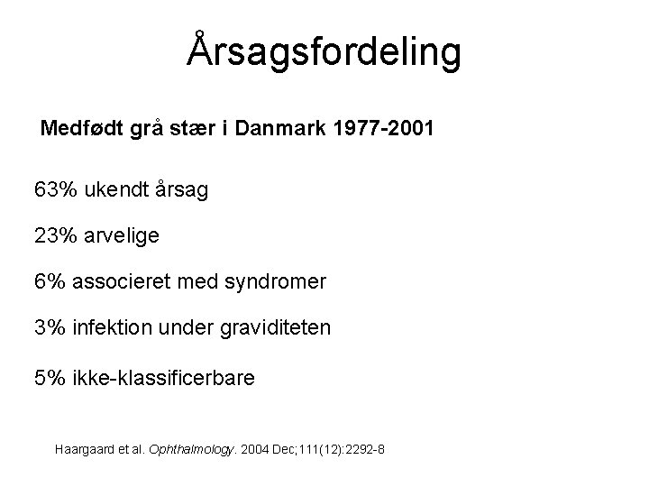 Årsagsfordeling Medfødt grå stær i Danmark 1977 -2001 63% ukendt årsag 23% arvelige 6%