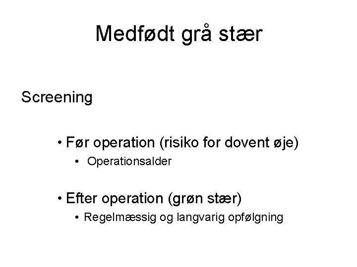 Medfødt grå stær Screening • Før operation (risiko for dovent øje) • Operationsalder •