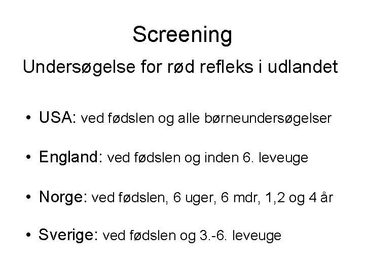 Screening Undersøgelse for rød refleks i udlandet • USA: ved fødslen og alle børneundersøgelser