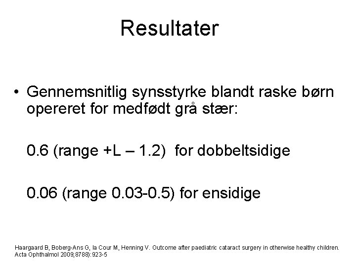 Resultater • Gennemsnitlig synsstyrke blandt raske børn opereret for medfødt grå stær: 0. 6