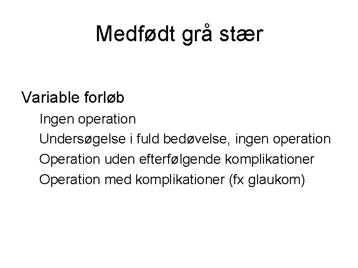 Medfødt grå stær Variable forløb Ingen operation Undersøgelse i fuld bedøvelse, ingen operation Operation