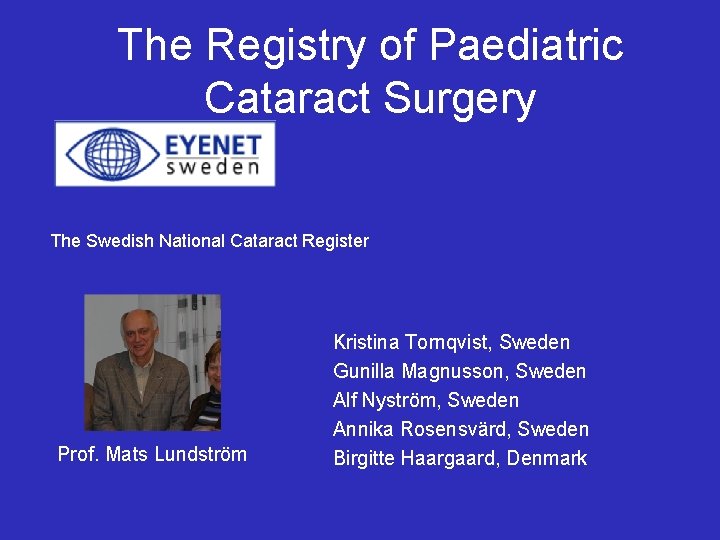 The Registry of Paediatric Cataract Surgery The Swedish National Cataract Register Prof. Mats Lundström