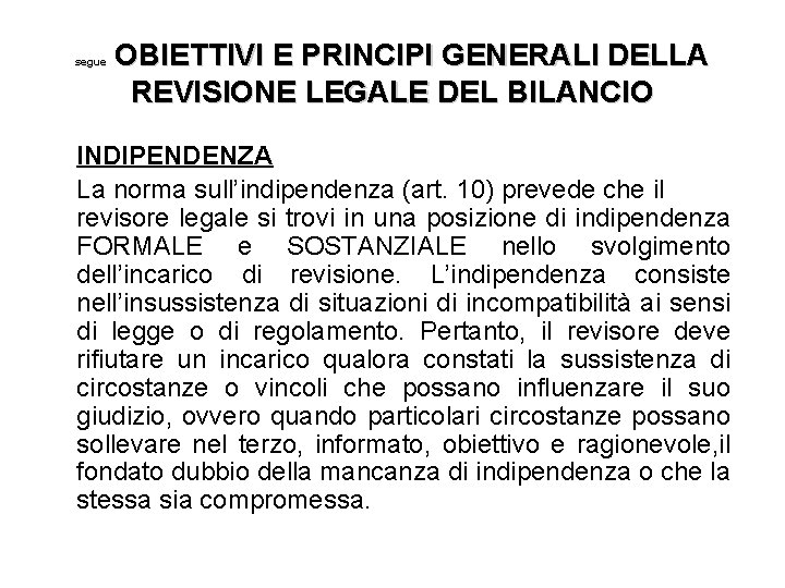  OBIETTIVI E PRINCIPI GENERALI DELLA REVISIONE LEGALE DEL BILANCIO segue INDIPENDENZA La norma