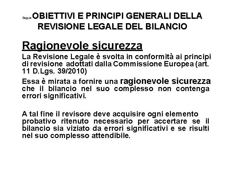 OBIETTIVI E PRINCIPI GENERALI DELLA REVISIONE LEGALE DEL BILANCIO Segue Ragionevole sicurezza La Revisione