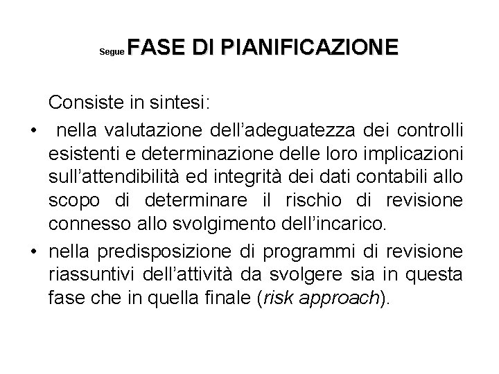 FASE DI PIANIFICAZIONE Segue Consiste in sintesi: • nella valutazione dell’adeguatezza dei controlli esistenti