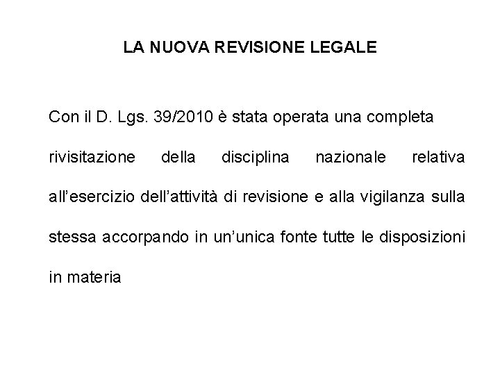 LA NUOVA REVISIONE LEGALE Con il D. Lgs. 39/2010 è stata operata una completa