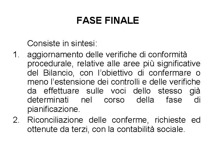 FASE FINALE Consiste in sintesi: 1. aggiornamento delle verifiche di conformità procedurale, relative alle