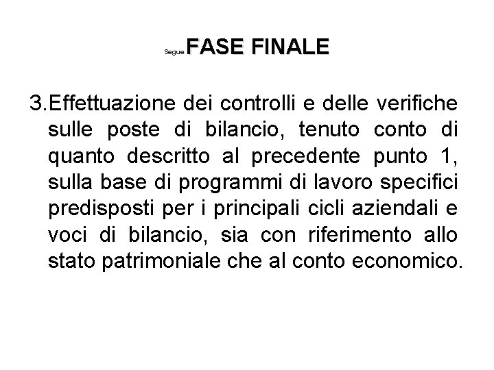 FASE FINALE Segue 3. Effettuazione dei controlli e delle verifiche sulle poste di bilancio,