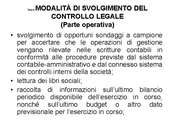 MODALITÀ DI SVOLGIMENTO DEL CONTROLLO LEGALE (Parte operativa) Segue • svolgimento di opportuni sondaggi