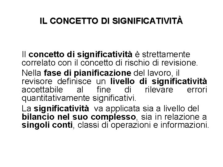 IL CONCETTO DI SIGNIFICATIVITÀ Il concetto di significatività è strettamente correlato con il concetto