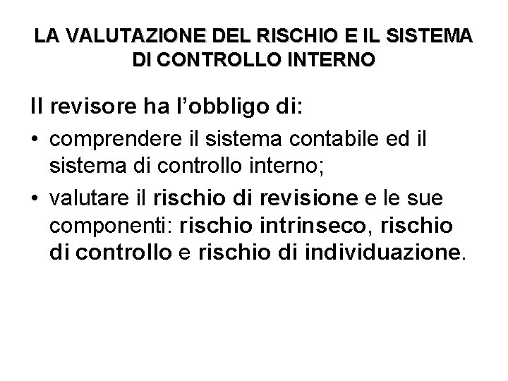 LA VALUTAZIONE DEL RISCHIO E IL SISTEMA DI CONTROLLO INTERNO Il revisore ha l’obbligo