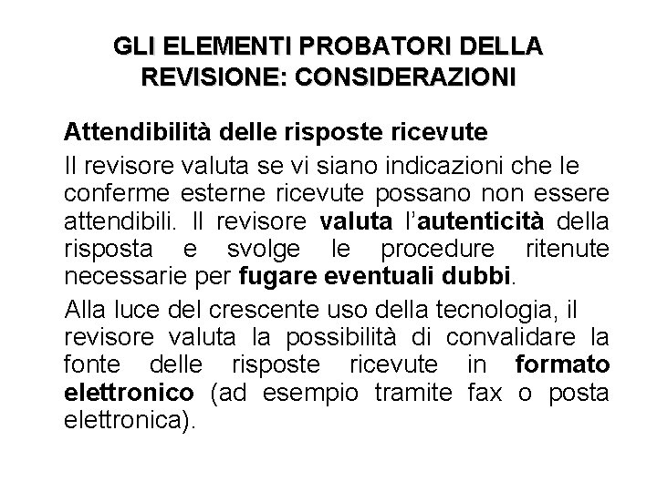 GLI ELEMENTI PROBATORI DELLA REVISIONE: CONSIDERAZIONI Attendibilità delle risposte ricevute Il revisore valuta se