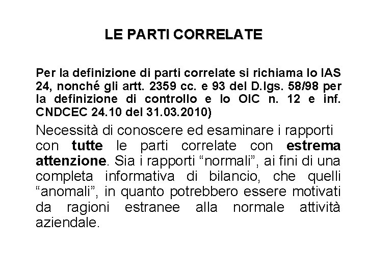 LE PARTI CORRELATE Per la definizione di parti correlate si richiama lo IAS 24,