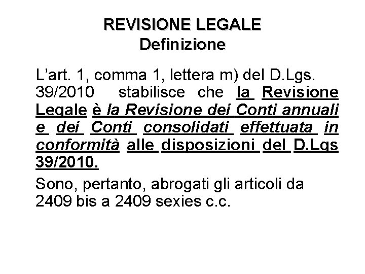 REVISIONE LEGALE Definizione L’art. 1, comma 1, lettera m) del D. Lgs. 39/2010 stabilisce