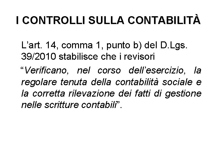 I CONTROLLI SULLA CONTABILITÀ L’art. 14, comma 1, punto b) del D. Lgs. 39/2010