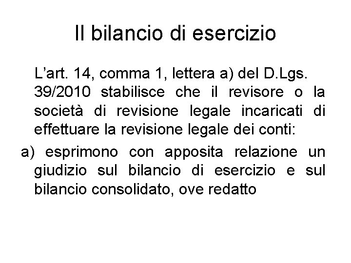 Il bilancio di esercizio L’art. 14, comma 1, lettera a) del D. Lgs. 39/2010