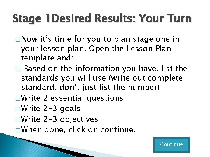 Stage 1 Desired Results: Your Turn � Now it’s time for you to plan