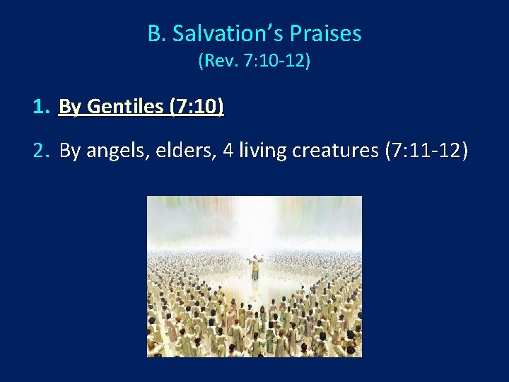 B. Salvation’s Praises (Rev. 7: 10 -12) 1. By Gentiles (7: 10) 2. By