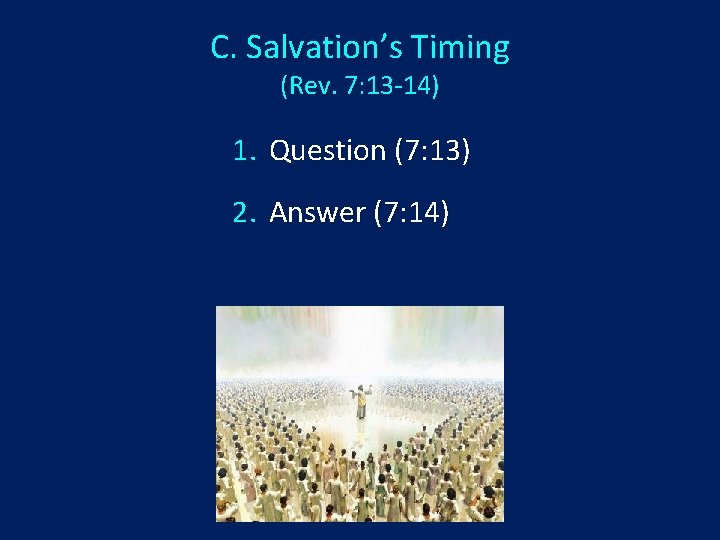 C. Salvation’s Timing (Rev. 7: 13 -14) 1. Question (7: 13) 2. Answer (7: