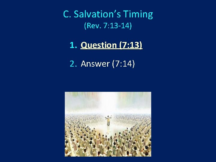 C. Salvation’s Timing (Rev. 7: 13 -14) 1. Question (7: 13) 2. Answer (7: