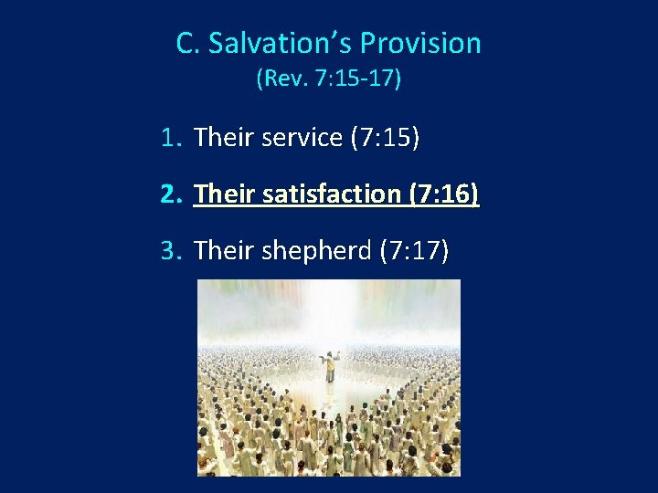 C. Salvation’s Provision (Rev. 7: 15 -17) 1. Their service (7: 15) 2. Their