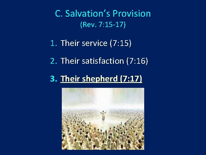 C. Salvation’s Provision (Rev. 7: 15 -17) 1. Their service (7: 15) 2. Their