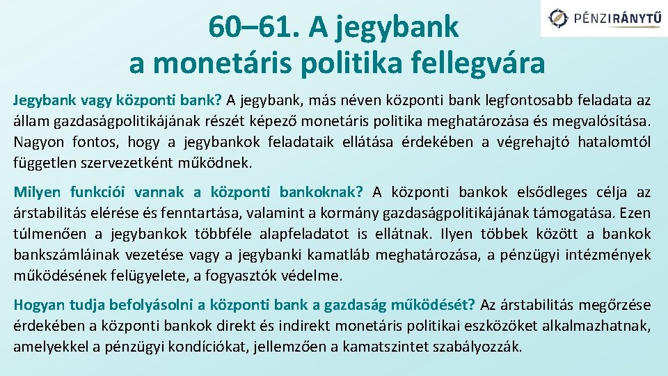 60– 61. A jegybank a monetáris politika fellegvára Jegybank vagy központi bank? A jegybank,