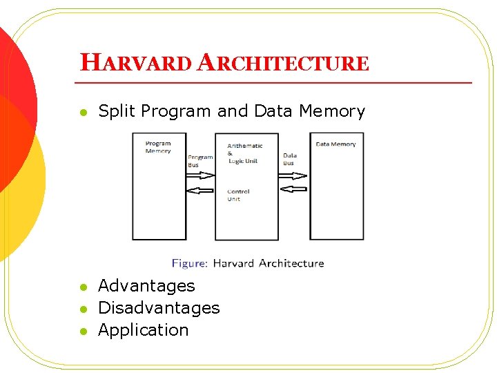 HARVARD ARCHITECTURE l Split Program and Data Memory l Advantages Disadvantages Application l l