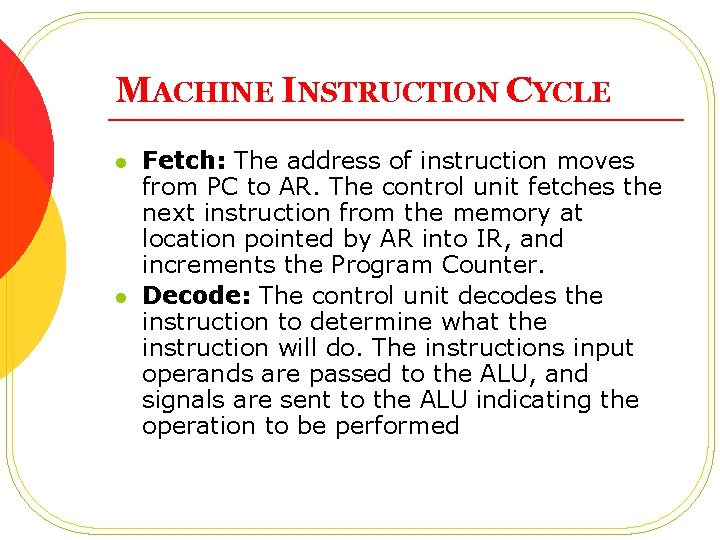 MACHINE INSTRUCTION CYCLE l l Fetch: The address of instruction moves from PC to