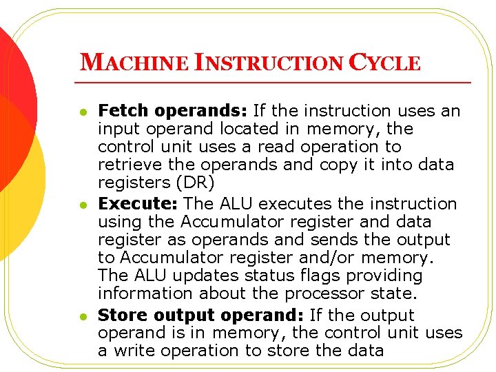 MACHINE INSTRUCTION CYCLE l l l Fetch operands: If the instruction uses an input
