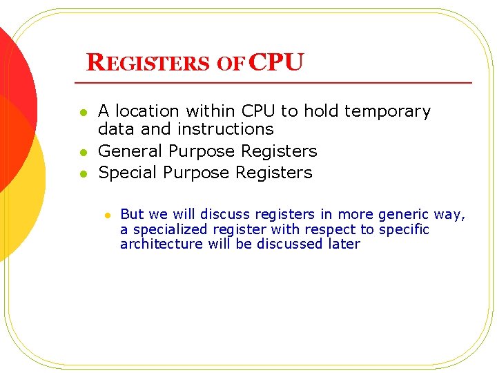 REGISTERS OF CPU l l l A location within CPU to hold temporary data