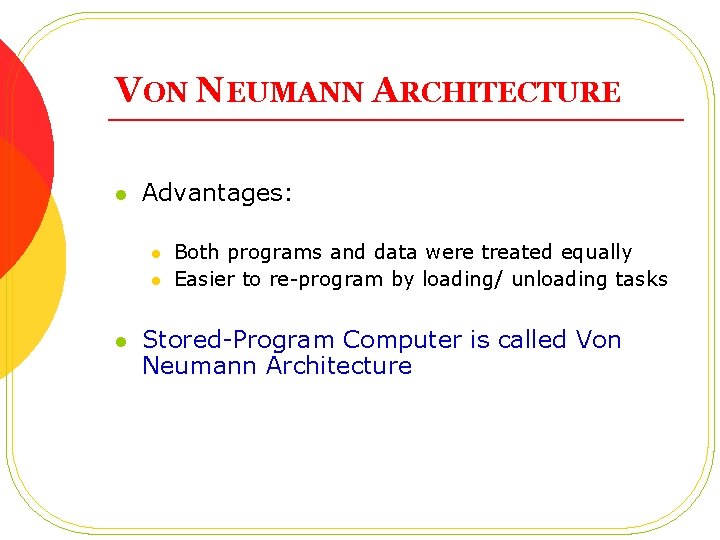 VON NEUMANN ARCHITECTURE l Advantages: l l l Both programs and data were treated