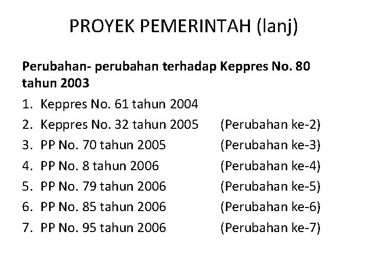 PROYEK PEMERINTAH (lanj) Perubahan- perubahan terhadap Keppres No. 80 tahun 2003 1. Keppres No.