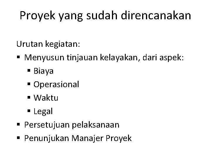 Proyek yang sudah direncanakan Urutan kegiatan: § Menyusun tinjauan kelayakan, dari aspek: § Biaya