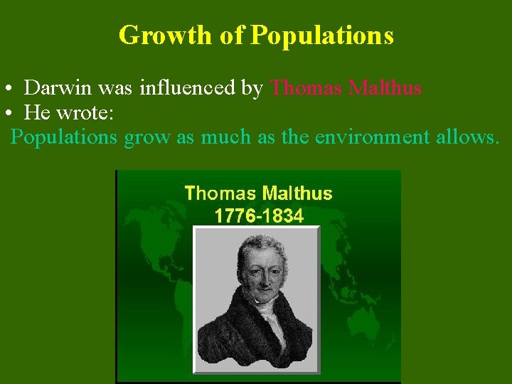 Growth of Populations • Darwin was influenced by Thomas Malthus • He wrote: Populations