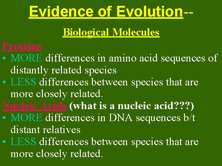 Evidence of Evolution-Biological Molecules Proteins • MORE differences in amino acid sequences of distantly