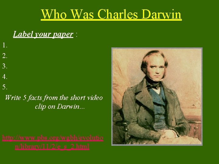 Who Was Charles Darwin Label your paper : 1. 2. 3. 4. 5. Write