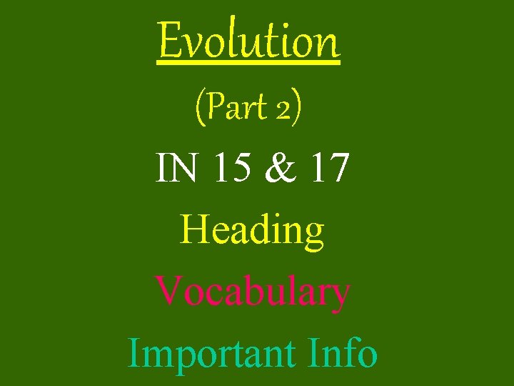 Evolution (Part 2) IN 15 & 17 Heading Vocabulary Important Info 