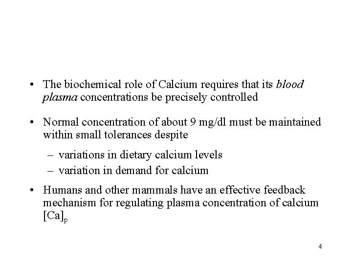  • The biochemical role of Calcium requires that its blood plasma concentrations be