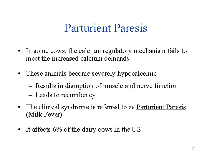 Parturient Paresis • In some cows, the calcium regulatory mechanism fails to meet the