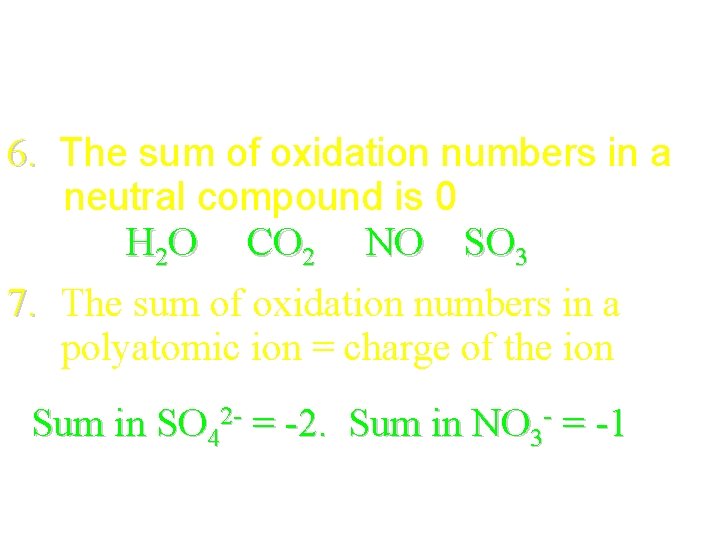 6. The sum of oxidation numbers in a neutral compound is 0 H 2