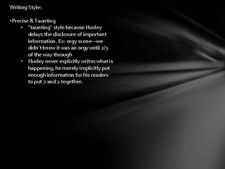 Writing Style: • Precise & Taunting • “taunting” style because Huxley delays the disclosure