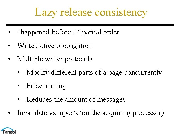 Lazy release consistency • “happened-before-1” partial order • Write notice propagation • Multiple writer