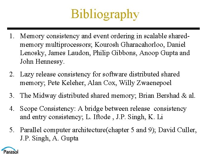 Bibliography 1. Memory consistency and event ordering in scalable sharedmemory multiprocessors; Kourosh Gharacahorloo, Daniel